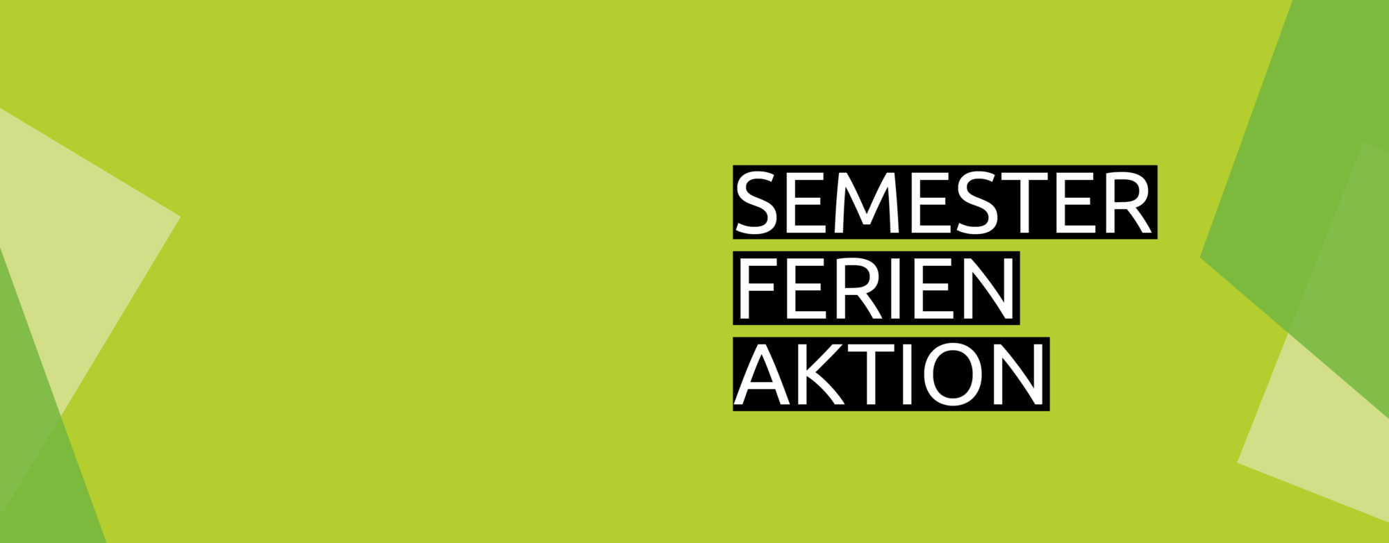 Grünes Banner mit dem Text „Semester Ferien Aktion“ in weißer Schrift auf schwarzen Rechtecken, umgeben von geometrischen Formen.